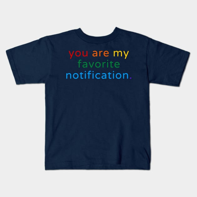 You Are My Favorite Notification Kids T-Shirt by novaispurple